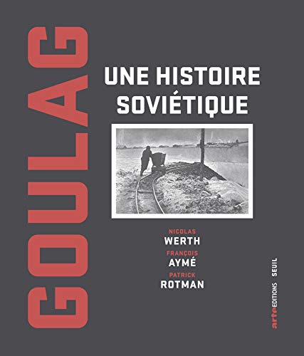 Couverture. Le Seuil. Goulag - Une histoire soviétique, de Nicolas Werth, Francois Aymé et Patrick Rotman. 2019-11-21